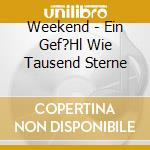 Weekend - Ein Gef?Hl Wie Tausend Sterne cd