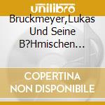 Bruckmeyer,Lukas Und Seine B?Hmischen Kameraden - Freunde F?Rs Leben cd