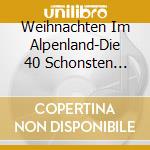 Weihnachten Im Alpenland-Die 40 Schonsten Advent / Various cd