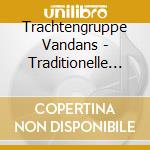Trachtengruppe Vandans - Traditionelle Musik Aus Land Und Landle cd