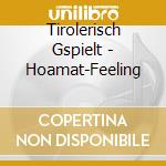 Tirolerisch Gspielt - Hoamat-Feeling cd musicale di Tirolerisch Gspielt