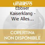 Ebbser Kaiserklang - Wie Alles Begann.Unsere Ersten Erfolge (2 Cd) cd