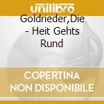 Goldrieder,Die - Heit Gehts Rund cd