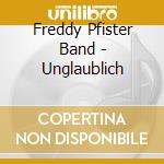 Freddy Pfister Band - Unglaublich cd