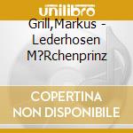 Grill,Markus - Lederhosen M?Rchenprinz cd