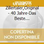 Zillertaler,Original - 40 Jahre-Das Beste Der..Inkl.5 Neuer Titel cd