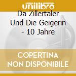 Da Zillertaler Und Die Geigerin - 10 Jahre cd