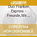 Duo Franken Express - Freunde,Wir Sagen Danke cd