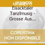 Eisacktaler Tanzlmusig - Grosse Aus Sudtirol cd