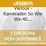 Various - Kameraden So Wie Wir-40 Bel.Sch?Tzenm.-1 (2 Cd) cd
