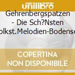 Gehrenbergspatzen - Die Sch?Nsten Volkst.Melodien-Bodensee cd
