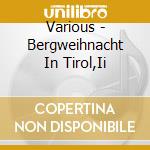 Various - Bergweihnacht In Tirol,Ii cd
