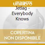 Jetlag - Everybody Knows cd