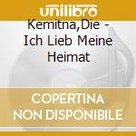 Kemitna,Die - Ich Lieb Meine Heimat cd