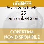 Posch & Schueler - 25 Harmonika-Duos cd musicale di Posch & Schueler