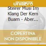 Steirer Musi Im Klang Der Kern Buam - Aber Nur Mit Dir cd