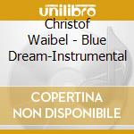 Christof Waibel - Blue Dream-Instrumental cd
