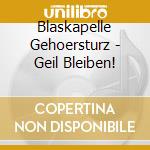 Blaskapelle Gehoersturz - Geil Bleiben! cd