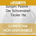 Jungen Pseirer - Die Schoensten Tiroler He cd
