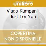 Vlado Kumpan - Just For You cd musicale di Vlado Kumpan