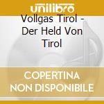 Vollgas Tirol - Der Held Von Tirol cd musicale di Vollgas Tirol