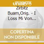Zirbitz Buam,Orig. - I Loss Mi Von Meiner Alten Erhalten cd