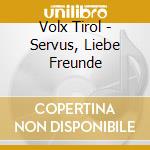 Volx Tirol - Servus, Liebe Freunde cd musicale di Volx Tirol