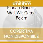 Florian Binder - Weil Wir Gerne Feiern cd