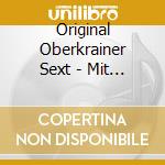 Original Oberkrainer Sext - Mit Musik Ist Das Leben cd