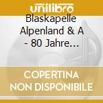 Blaskapelle Alpenland & A - 80 Jahre Adi Rinner-Ein cd musicale di Blaskapelle Alpenland & A