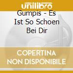 Gumpis - Es Ist So Schoen Bei Dir cd