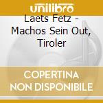 Laets Fetz - Machos Sein Out, Tiroler cd musicale di Laets Fetz