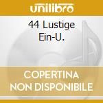 44 Lustige Ein-U. cd