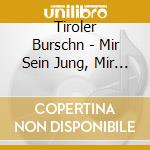 Tiroler Burschn - Mir Sein Jung, Mir Sein G cd