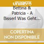 Bettina & Patricia - A Bisserl Was Geht Immer cd