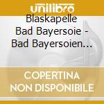 Blaskapelle Bad Bayersoie - Bad Bayersoien In Flammen cd musicale di Blaskapelle Bad Bayersoie
