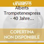 Alberts Trompetenexpress - 40 Jahre Trompetenspieler Aus Tirol cd