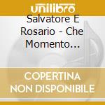 Salvatore E Rosario - Che Momento Fantastico cd