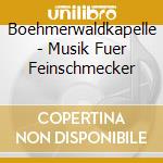 Boehmerwaldkapelle - Musik Fuer Feinschmecker cd musicale di Boehmerwaldkapelle