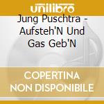 Jung Puschtra - Aufsteh'N Und Gas Geb'N cd