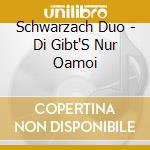 Schwarzach Duo - Di Gibt'S Nur Oamoi cd