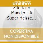 Zillertaler Mander - A Super Heisse Party cd musicale di Zillertaler Mander