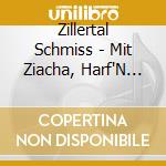 Zillertal Schmiss - Mit Ziacha, Harf'N Und An Bass cd