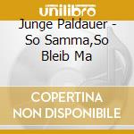 Junge Paldauer - So Samma,So Bleib Ma cd