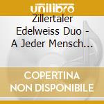 Zillertaler Edelweiss Duo - A Jeder Mensch Braucht Musik cd musicale di Zillertaler Edelweiss Duo