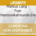 Markus Lang - Fuer Harmonikafreunde-Ins cd musicale di Lang, Markus