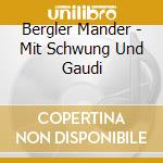 Bergler Mander - Mit Schwung Und Gaudi cd