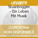 Stuanbriggler - Ein Leben Mit Musik cd musicale di Stuanbriggler