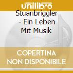 Stuanbriggler - Ein Leben Mit Musik cd