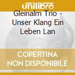 Gleinalm Trio - Unser Klang Ein Leben Lan cd